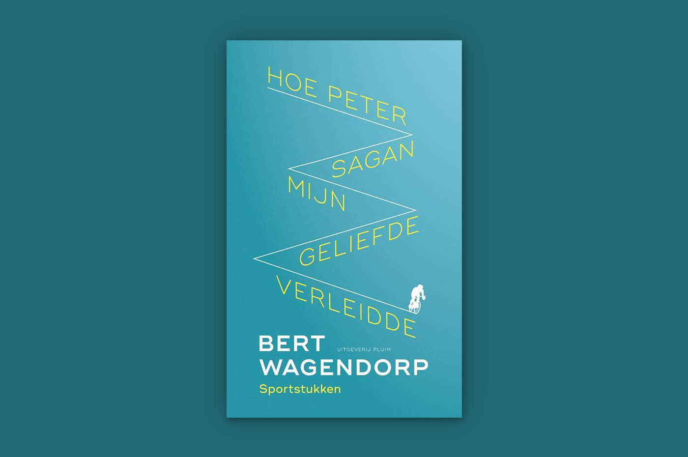 Bert Wagendorp - Hoe Peter Sagan mijn geliefde verleidde